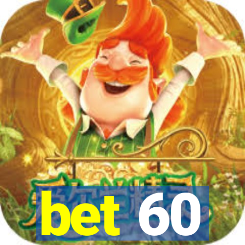 bet 60